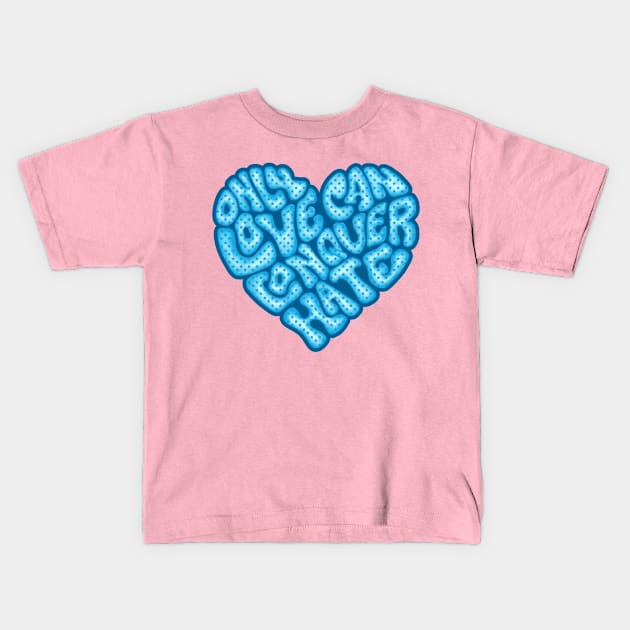 Only Love Can Conquer Hate Word Art Kids T-Shirt by Slightly Unhinged